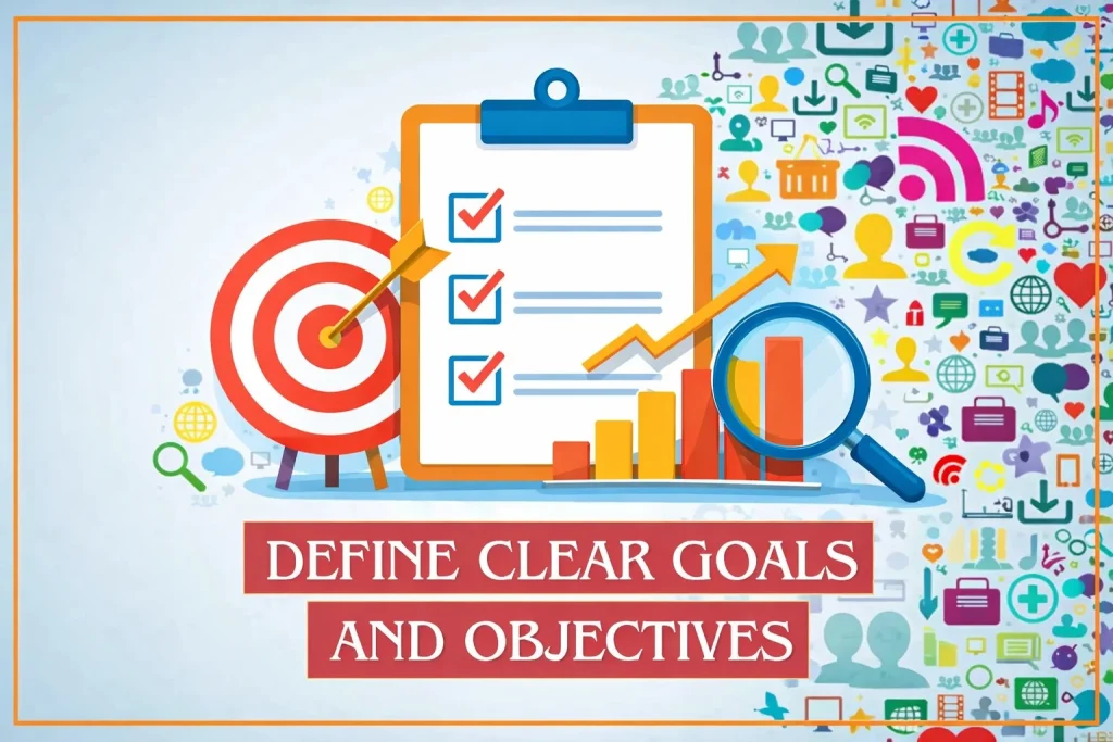 Define Clear Goals and Objectives