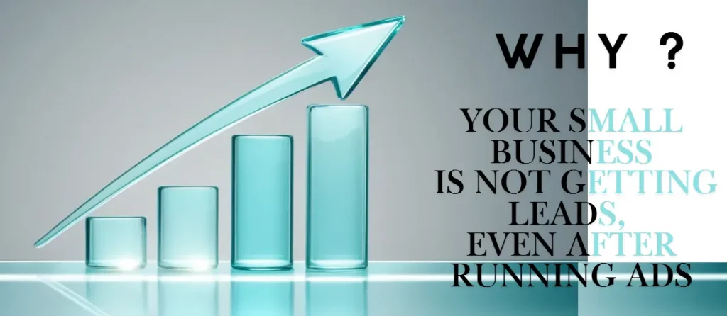 Why Your Small Business Is Not Getting Leads, Even After Running Ads